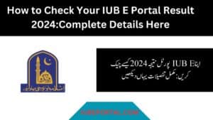 How to Check Your IUB E Portal Result 2024:Complete Details Here