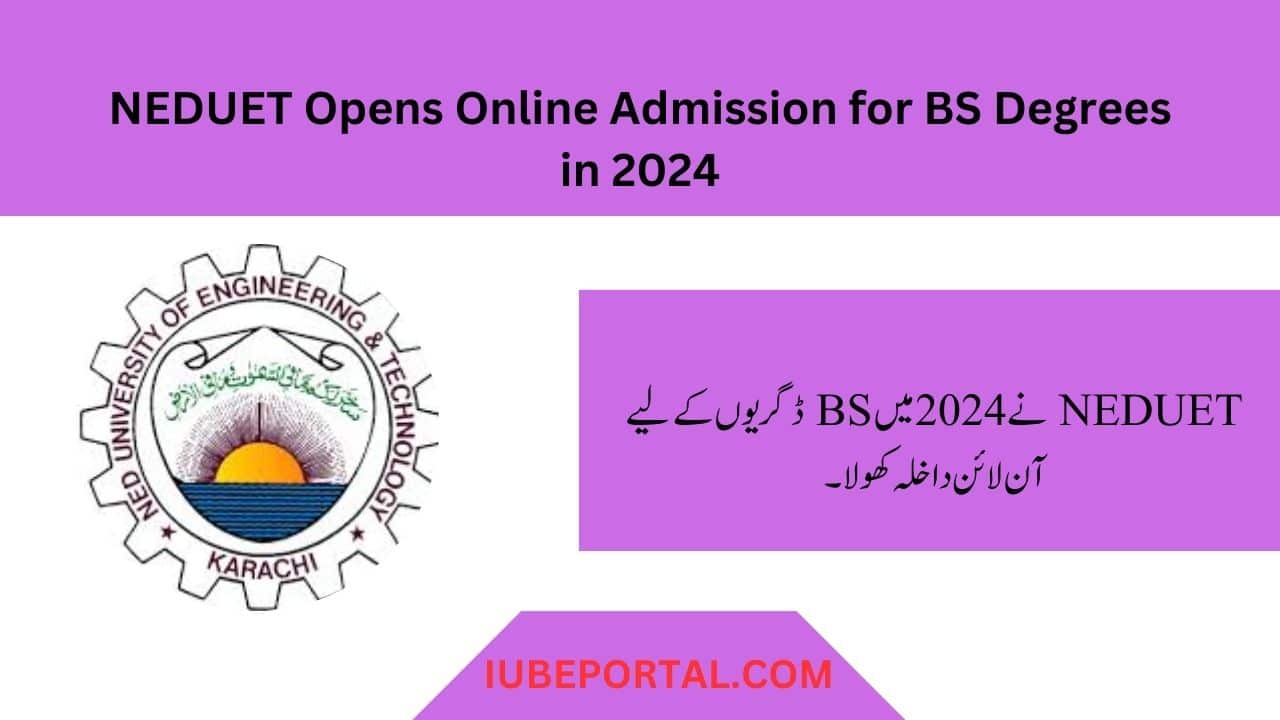 NEDUET Opens Online Admission for BS Degrees in 2024