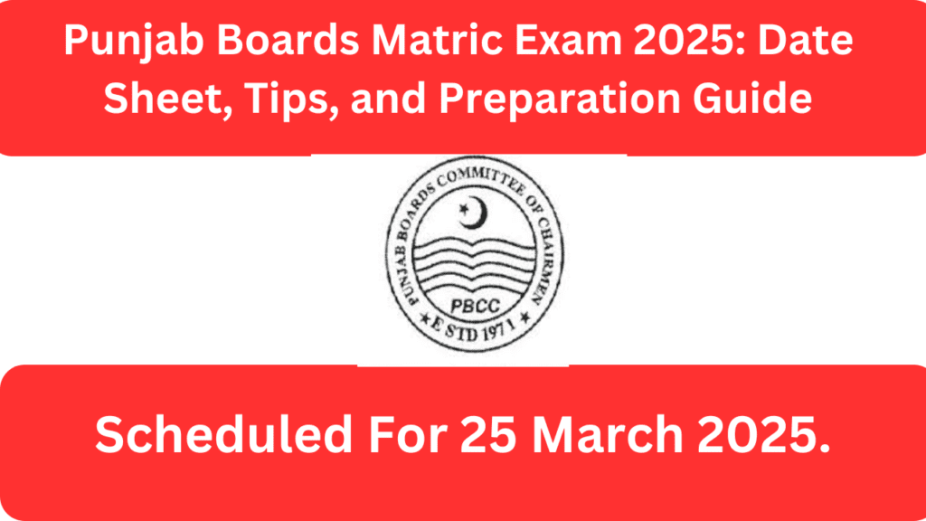 Punjab Boards Matric Exam 2025: Date Sheet, Tips, and Preparation Guide